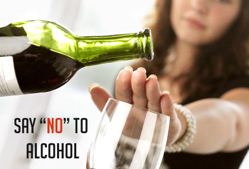 Avoid or say no to alcohol