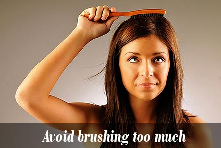 Avoid brushing too much
