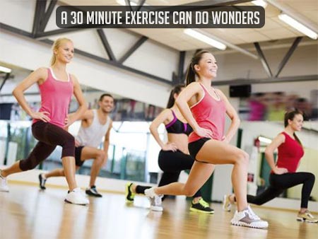 A 30 minute exercise can do wonder